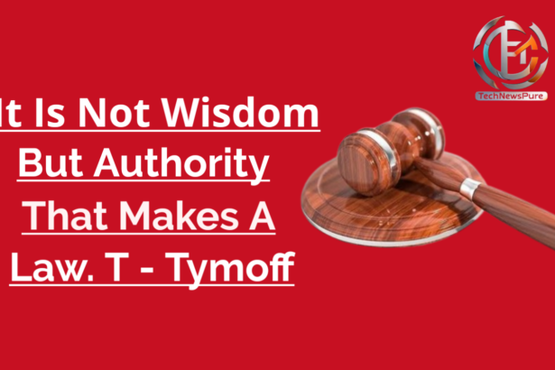 It Is Not Wisdom But Authority That Makes A Law. T - Tymoff