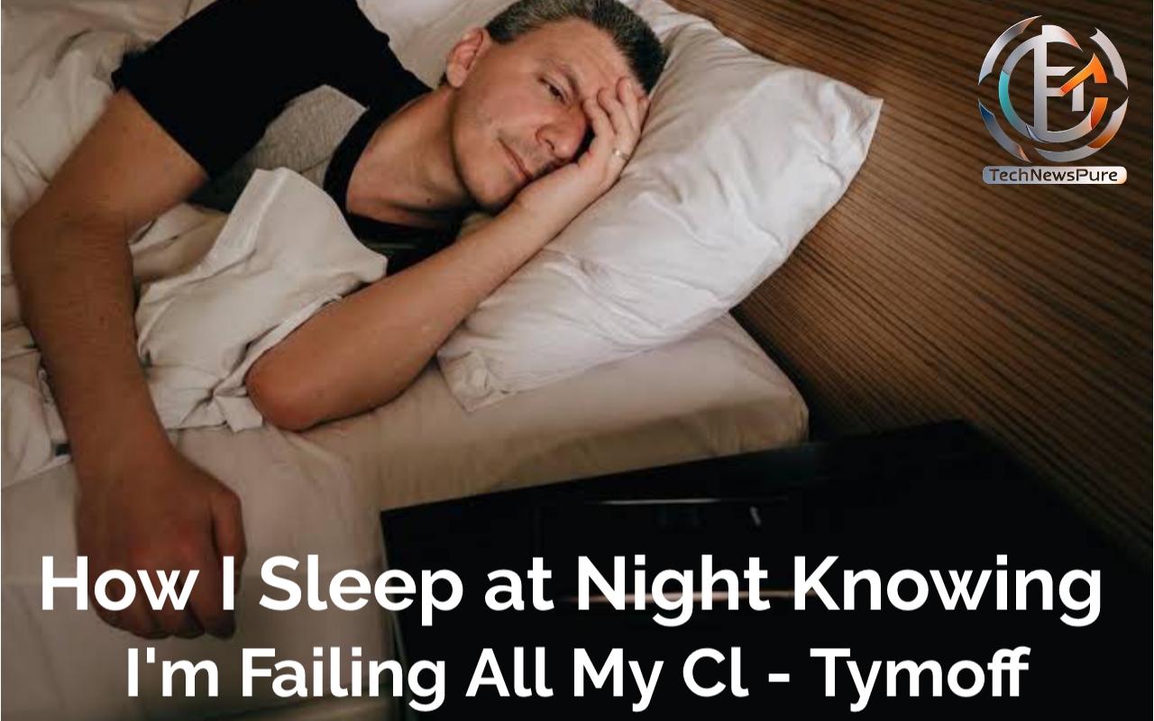 How I Sleep at Night Knowing I'm Failing All My Cl - Tymoff