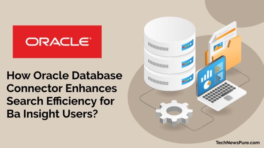 How Oracle Database Connector Enhances Search Efficiency for Ba Insight Users?